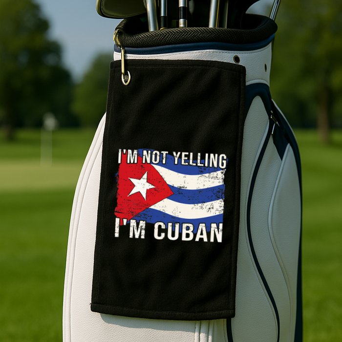 IM Not Yelling IM Cuban Heritage Cuba Flag Funny Quote Golf Towel