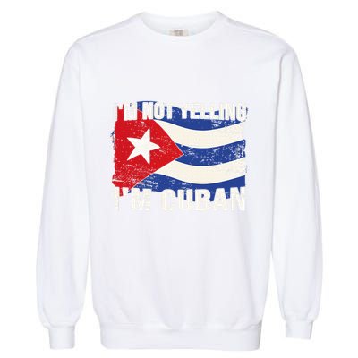 IM Not Yelling IM Cuban Heritage Cuba Flag Funny Quote Garment-Dyed Sweatshirt