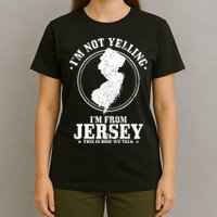 Im Not Yelling Im From New Jersey Funny State Map Pride T-Shirt