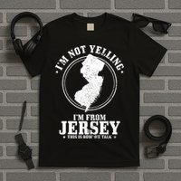 Im Not Yelling Im From New Jersey Funny State Map Pride T-Shirt