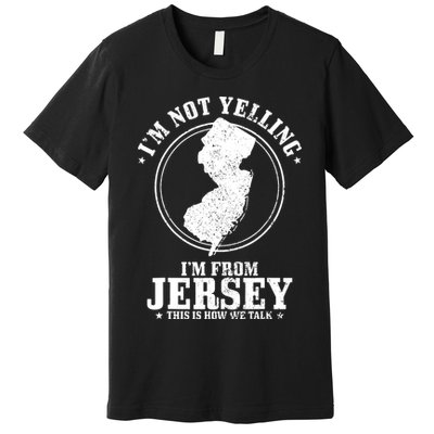 Im Not Yelling Im From New Jersey Funny State Map Pride Premium T-Shirt