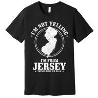 Im Not Yelling Im From New Jersey Funny State Map Pride Premium T-Shirt