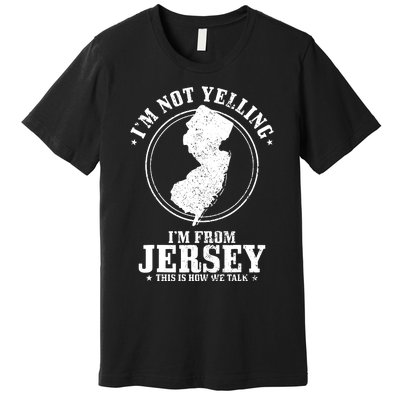 Im Not Yelling Im From New Jersey Funny State Map Pride Premium T-Shirt