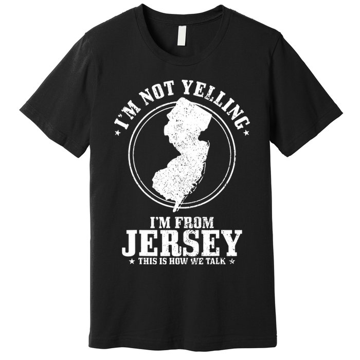 Im Not Yelling Im From New Jersey Funny State Map Pride Premium T-Shirt