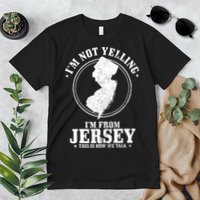 Im Not Yelling Im From New Jersey Funny State Map Pride Premium T-Shirt