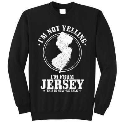 Im Not Yelling Im From New Jersey Funny State Map Pride Tall Sweatshirt