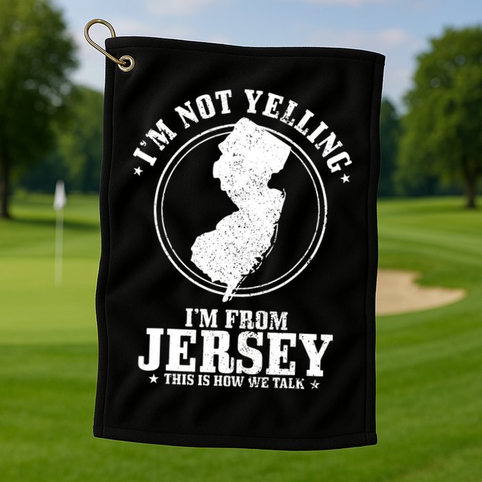 Im Not Yelling Im From New Jersey Funny State Map Pride Golf Towel