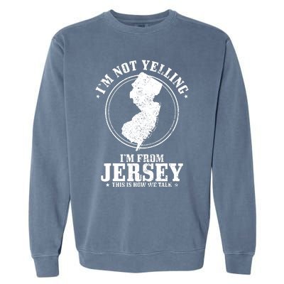 Im Not Yelling Im From New Jersey Funny State Map Pride Garment-Dyed Sweatshirt