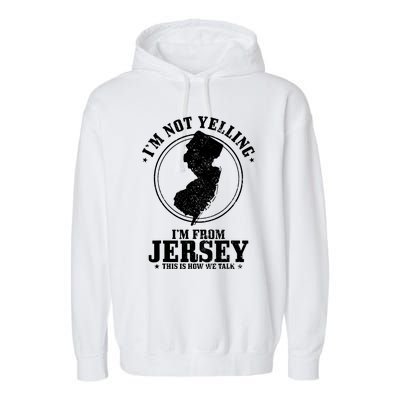 Im Not Yelling Im From New Jersey Funny State Map Pride Garment-Dyed Fleece Hoodie