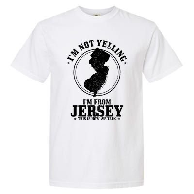 Im Not Yelling Im From New Jersey Funny State Map Pride Garment-Dyed Heavyweight T-Shirt