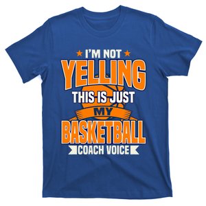 I'm Not Yelling This Is Just My Basketball Coach Voice Gift Cute Gift T-Shirt