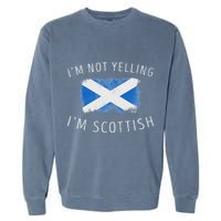 IM Not Yelling IM Scottish Funny Scotland Pride Garment-Dyed Sweatshirt