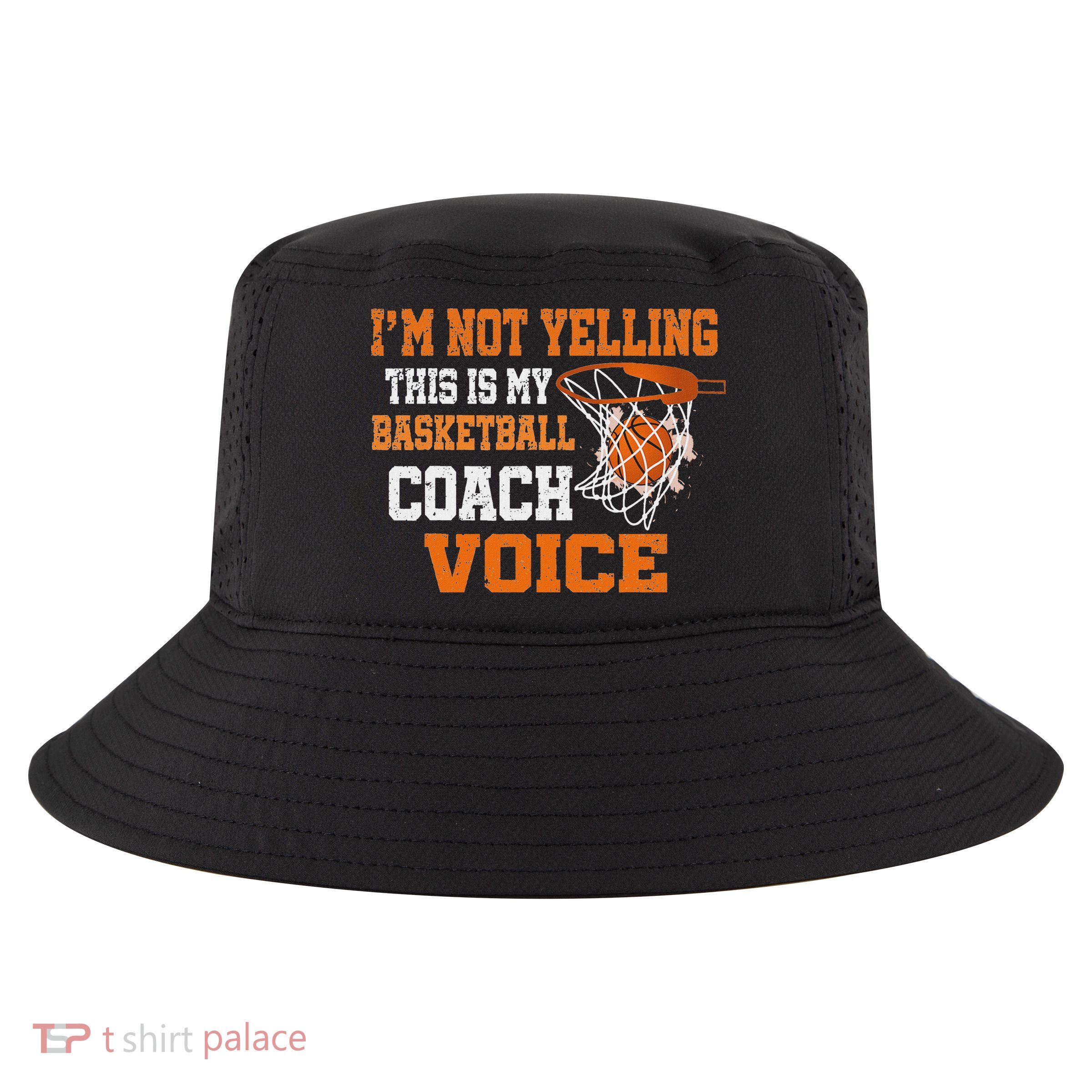 IM Not Yelling This Is My Basketball Coach Voice Cool Comfort Performance Bucket Hat