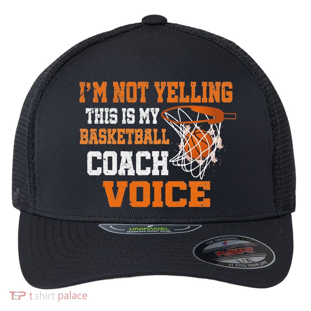IM Not Yelling This Is My Basketball Coach Voice Flexfit Unipanel Trucker Cap