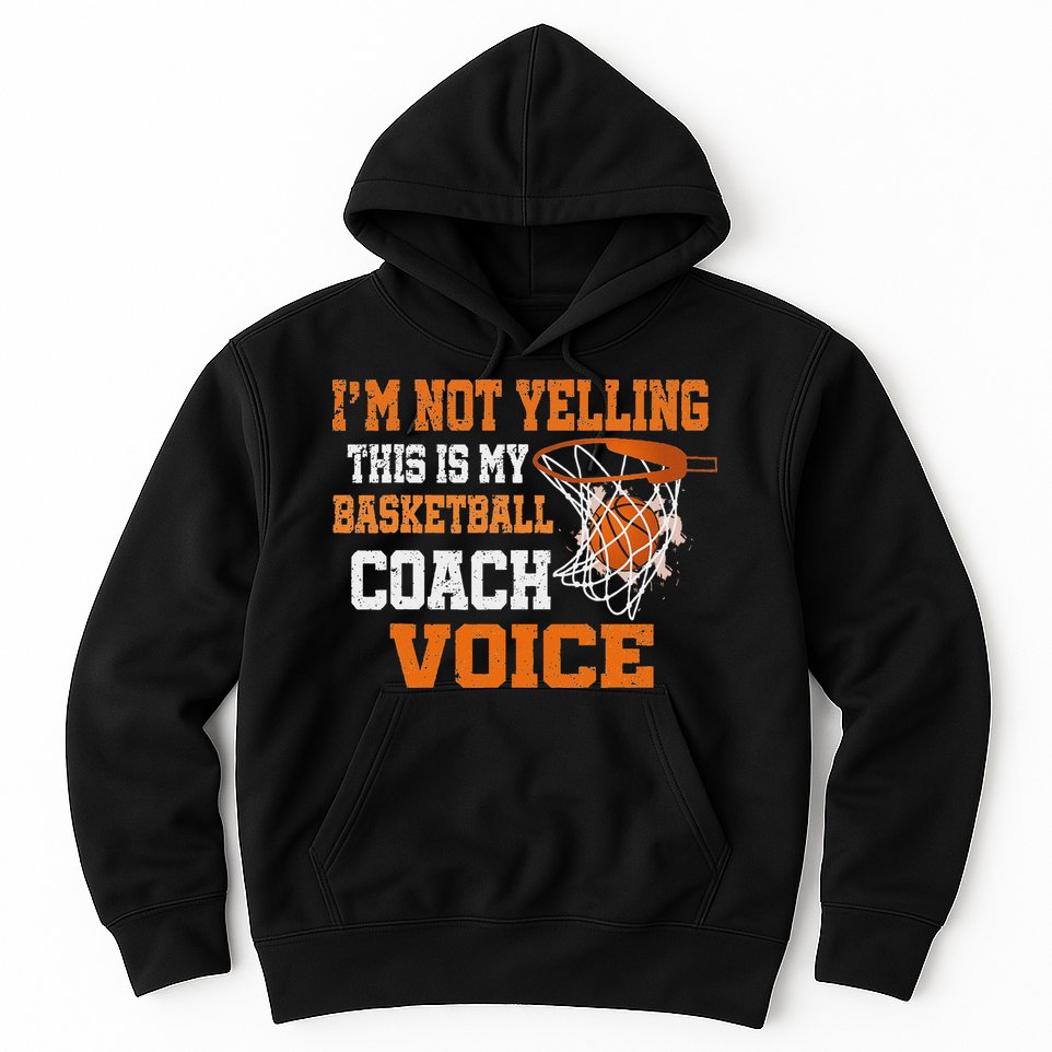 IM Not Yelling This Is My Basketball Coach Voice Hoodie