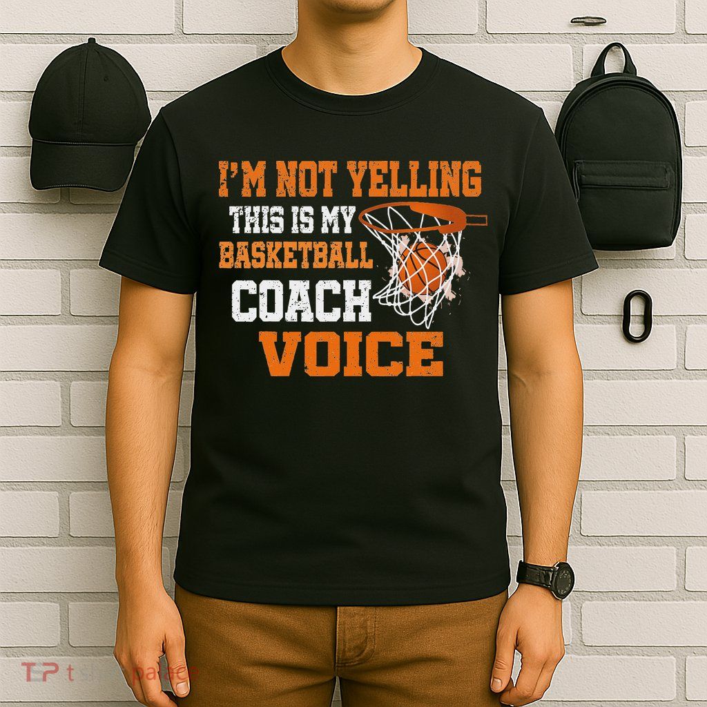 IM Not Yelling This Is My Basketball Coach Voice T-Shirt