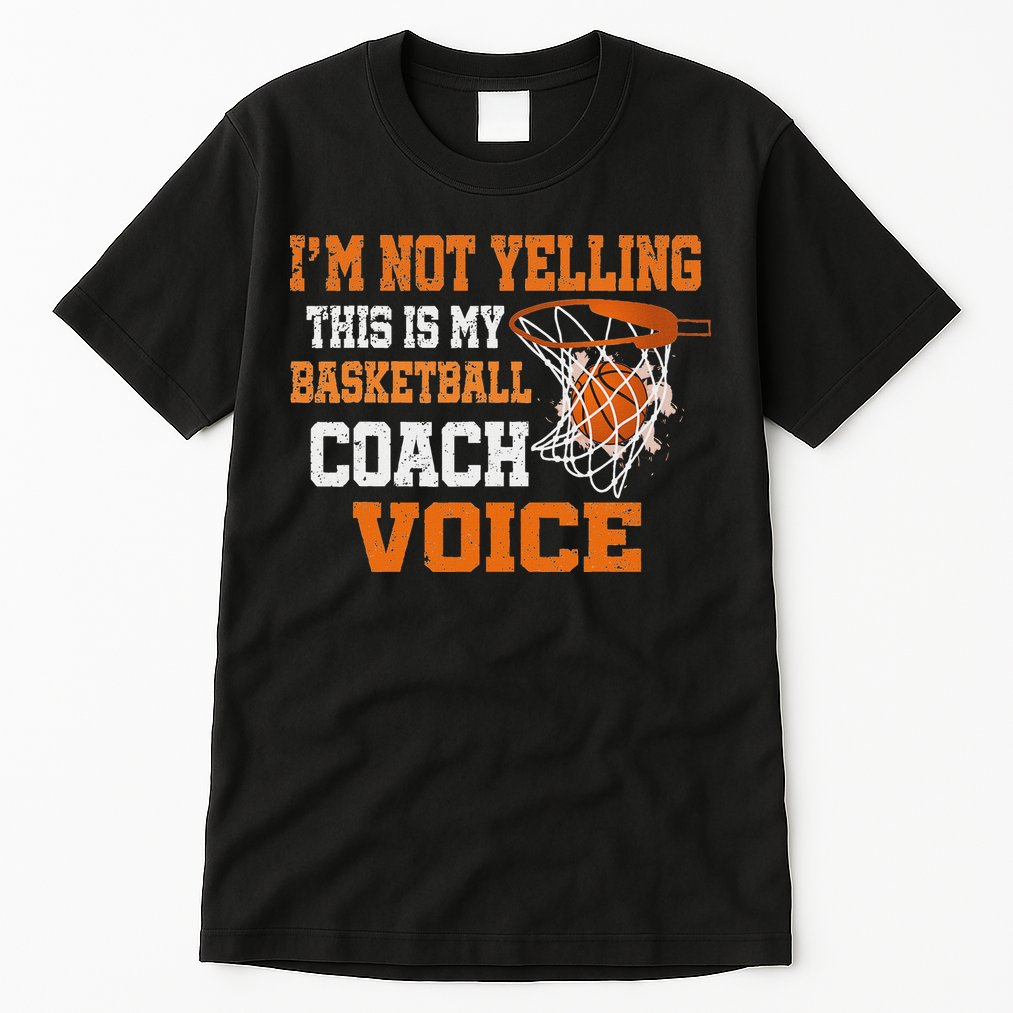 IM Not Yelling This Is My Basketball Coach Voice Tall T-Shirt