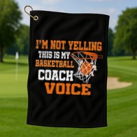 IM Not Yelling This Is My Basketball Coach Voice Golf Towel