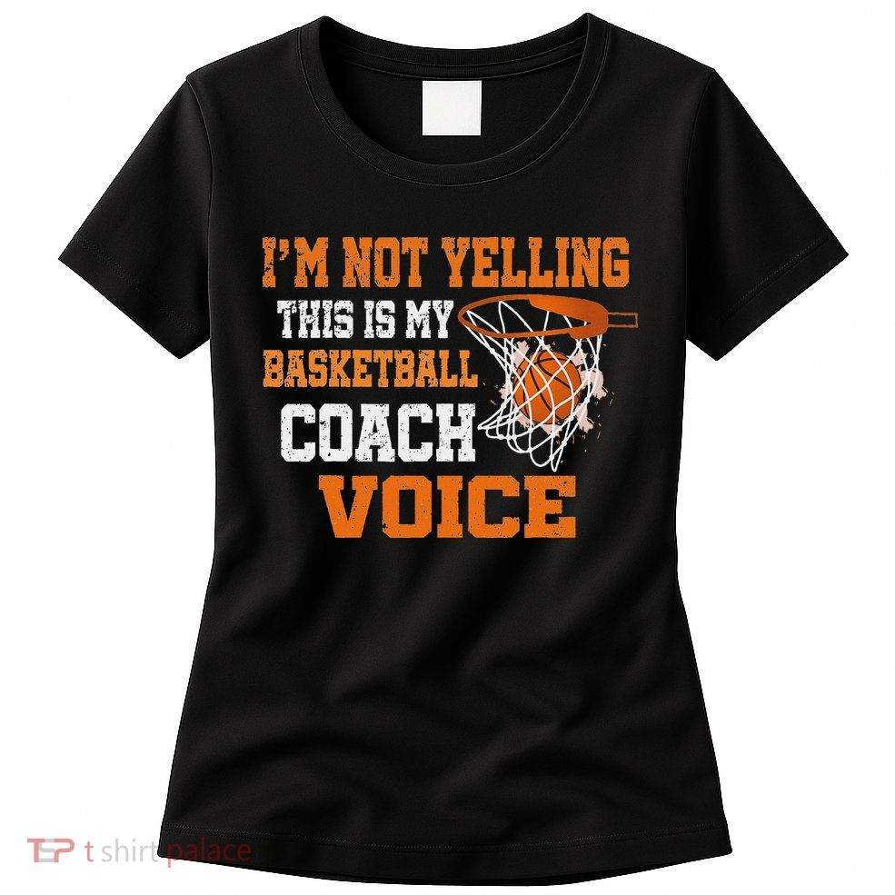 IM Not Yelling This Is My Basketball Coach Voice Womens T-Shirt