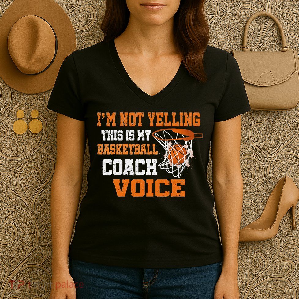 IM Not Yelling This Is My Basketball Coach Voice Women's V-Neck T-Shirt