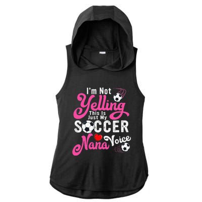 I'm Not Yelling This Is My Soccer Nana Voice Mother's Day Ladies PosiCharge Tri-Blend Wicking Draft Hoodie Tank