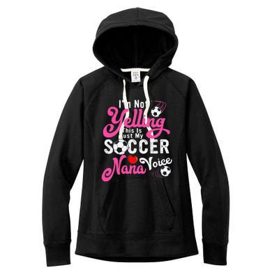 I'm Not Yelling This Is My Soccer Nana Voice Mother's Day Women's Fleece Hoodie