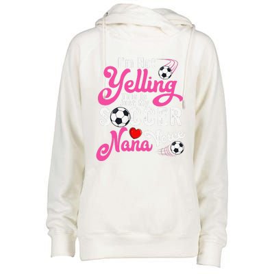 I'm Not Yelling This Is My Soccer Nana Voice Mother's Day Womens Funnel Neck Pullover Hood