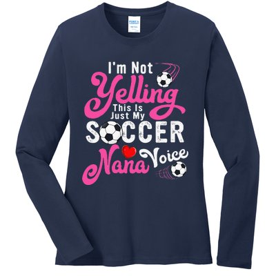 I'm Not Yelling This Is My Soccer Nana Voice Mother's Day Ladies Long Sleeve Shirt