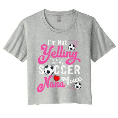 I'm Not Yelling This Is My Soccer Nana Voice Mother's Day Women's Crop Top Tee