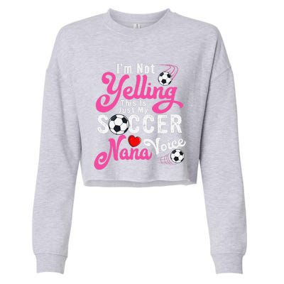 I'm Not Yelling This Is My Soccer Nana Voice Mother's Day Cropped Pullover Crew