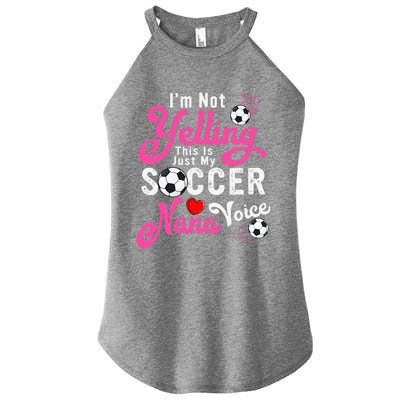 I'm Not Yelling This Is My Soccer Nana Voice Mother's Day Women's Perfect Tri Rocker Tank