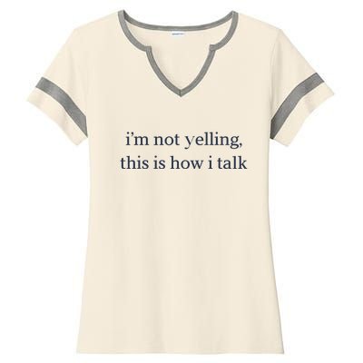 I’M Not Yelling This Is How I Talk Ladies Halftime Notch Neck Tee