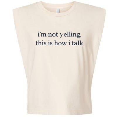 I’M Not Yelling This Is How I Talk Garment-Dyed Women's Muscle Tee