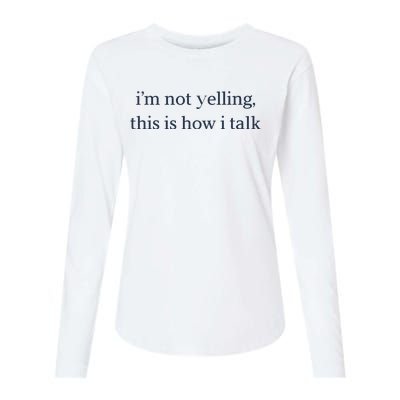 I’M Not Yelling This Is How I Talk Womens Cotton Relaxed Long Sleeve T-Shirt