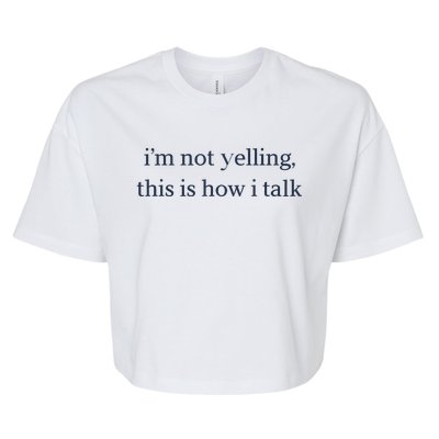 I’M Not Yelling This Is How I Talk Bella+Canvas Jersey Crop Tee