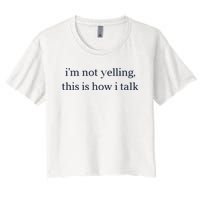 I’M Not Yelling This Is How I Talk Women's Crop Top Tee