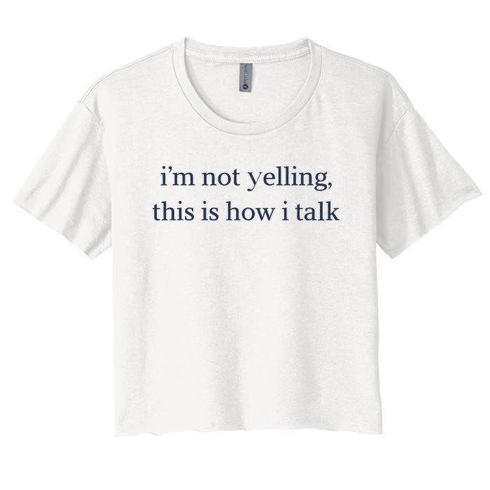 I’M Not Yelling This Is How I Talk Women's Crop Top Tee