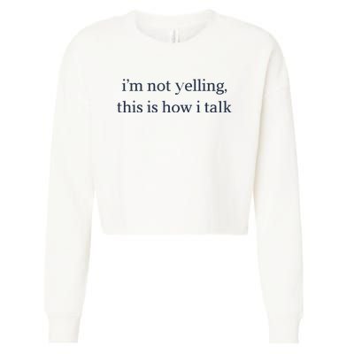 I’M Not Yelling This Is How I Talk Cropped Pullover Crew