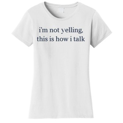 I’M Not Yelling This Is How I Talk Women's T-Shirt