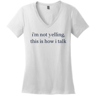 I’M Not Yelling This Is How I Talk Women's V-Neck T-Shirt