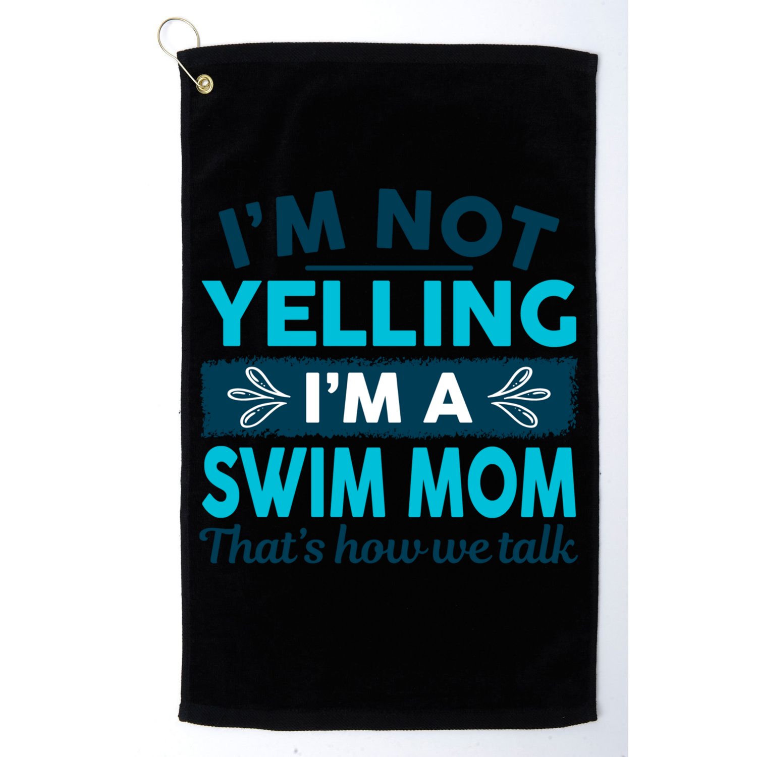 I'm Not Yelling I'm A Swim Mom Funny Swimmer Mother Swimming Gift Golf Towel