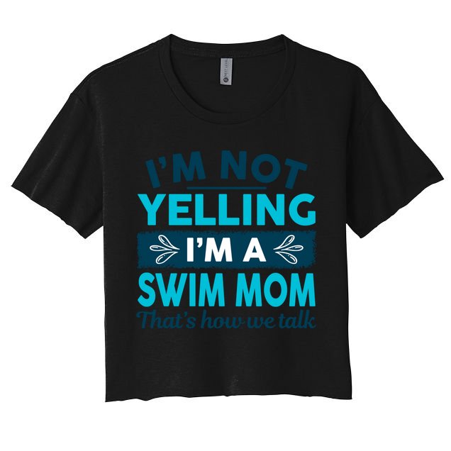 I'm Not Yelling I'm A Swim Mom Funny Swimmer Mother Swimming Gift Crop Top