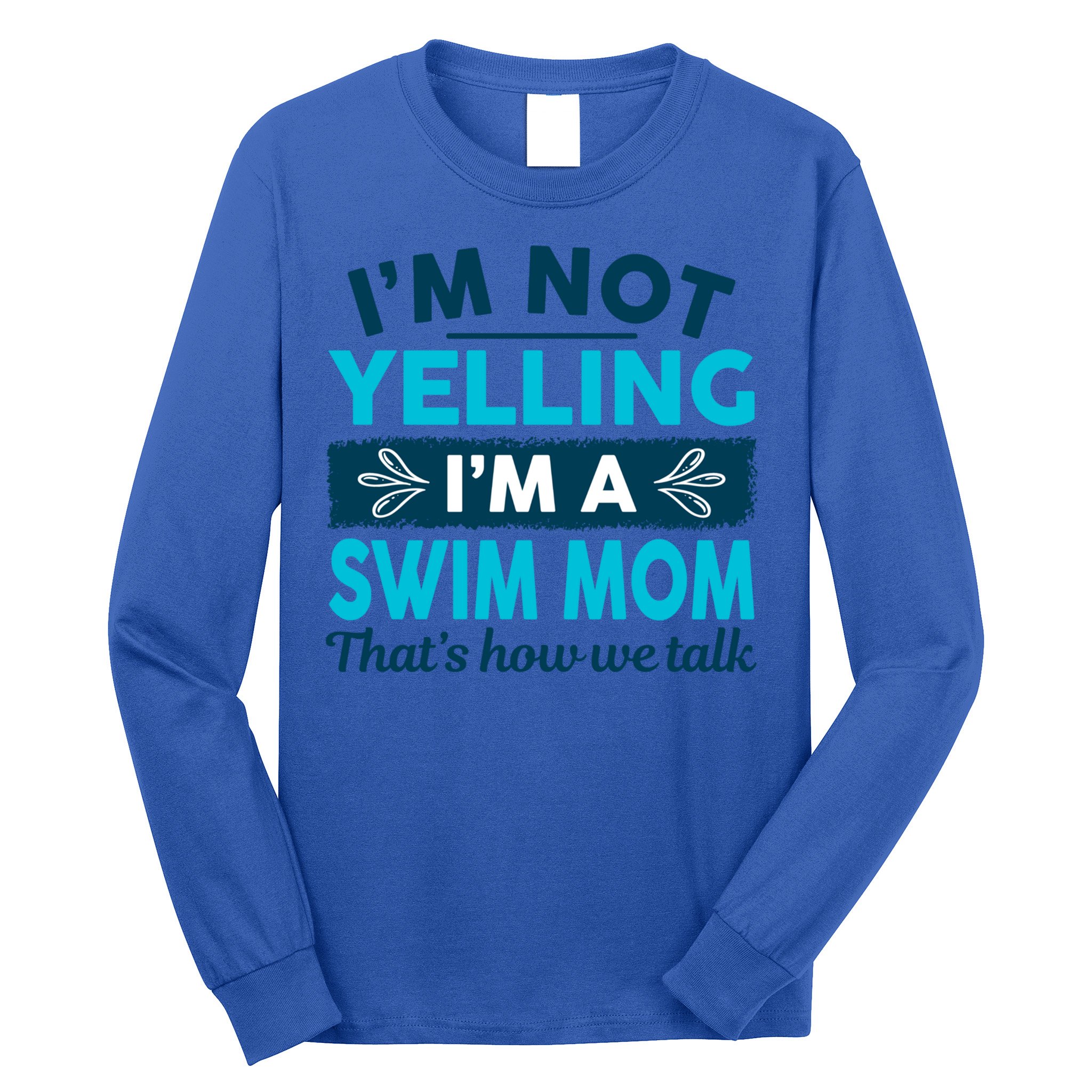 I'm Not Yelling I'm A Swim Mom Funny Swimmer Mother Swimming Gift Long Sleeve Shirt