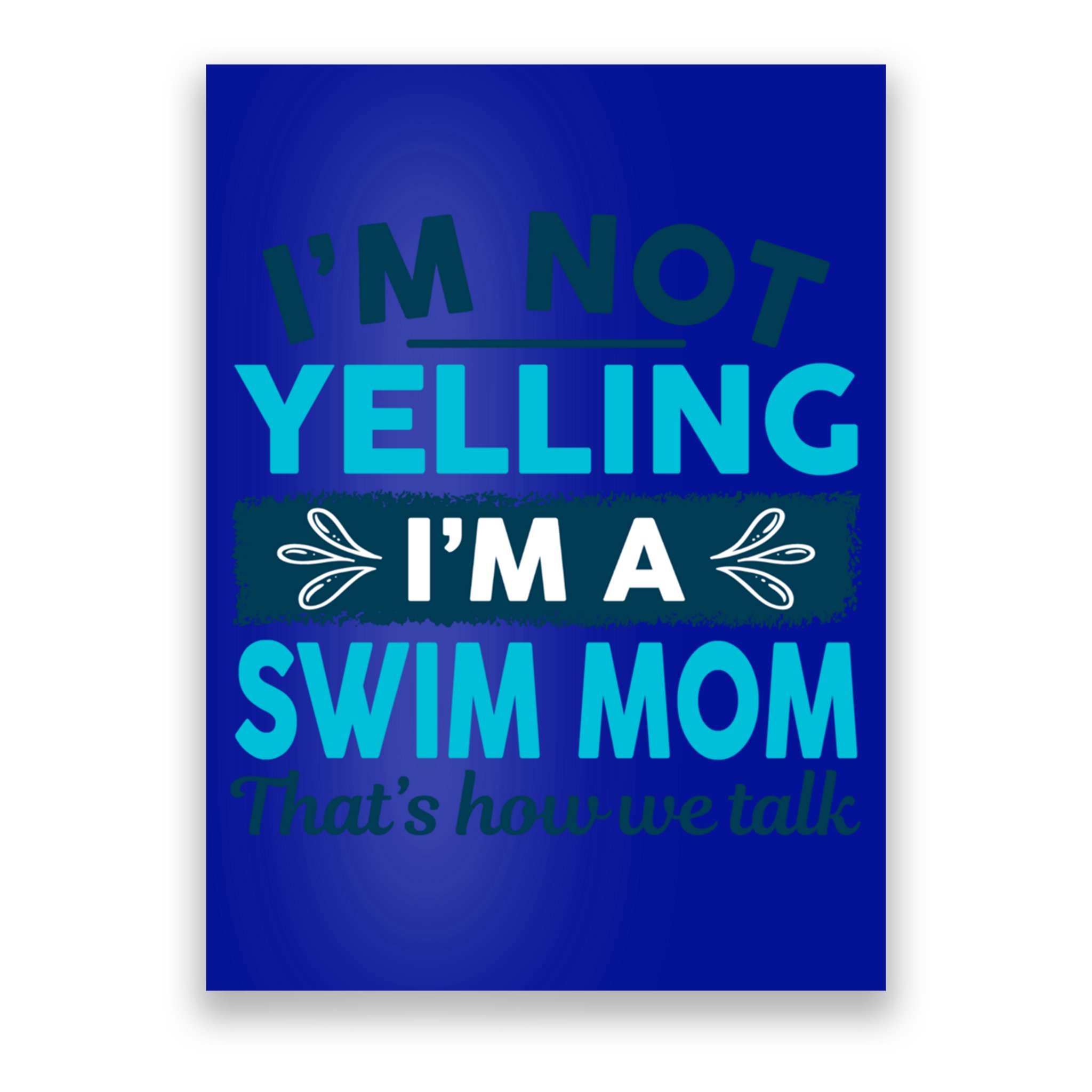 I'm Not Yelling I'm A Swim Mom Funny Swimmer Mother Swimming Gift Poster