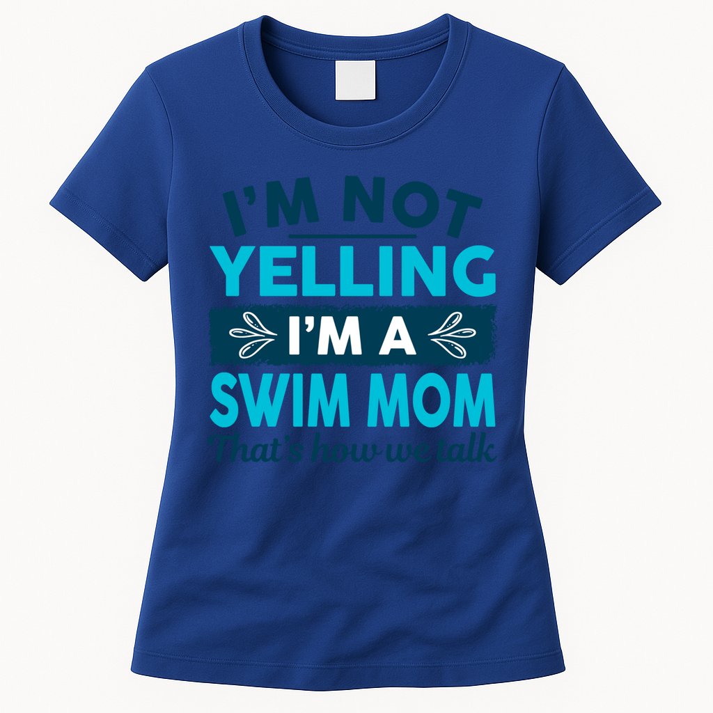 I'm Not Yelling I'm A Swim Mom Funny Swimmer Mother Swimming Gift Womens T-Shirt