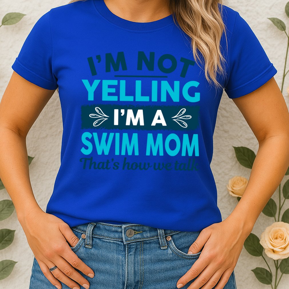 I'm Not Yelling I'm A Swim Mom Funny Swimmer Mother Swimming Gift Womens T-Shirt