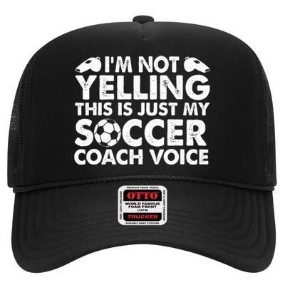 I'm Not Yelling This Is Just My Soccer Coach Voice Mom Dad  High Crown Mesh Back Trucker Hat