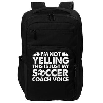 I'm Not Yelling This Is Just My Soccer Coach Voice Mom Dad  Impact Tech Backpack