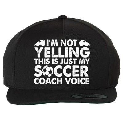 I'm Not Yelling This Is Just My Soccer Coach Voice Mom Dad  Wool Snapback Cap