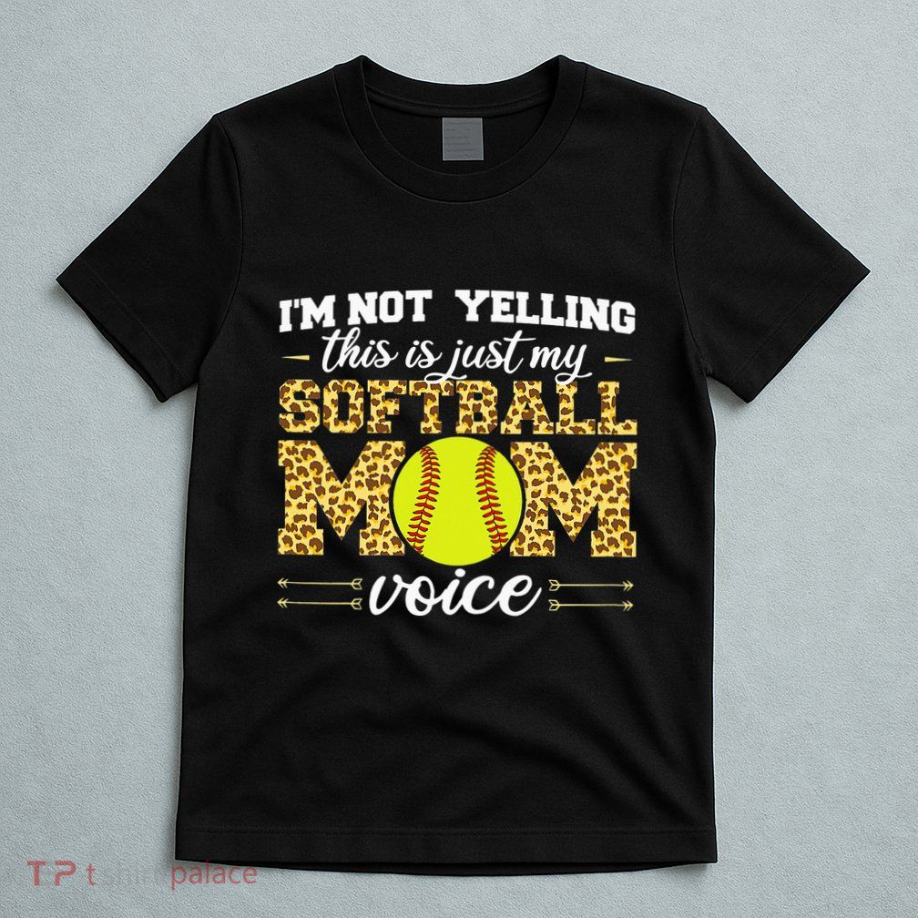 I'm not yelling This is Softball Mom voice Leopard T-Shirt